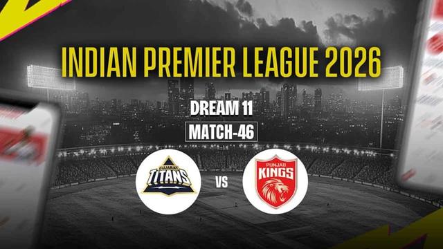 Gujarat Titans vs Punjab Kings IPL 2026 Match 46, Dream 11 Prediction, Fantasy Cricket