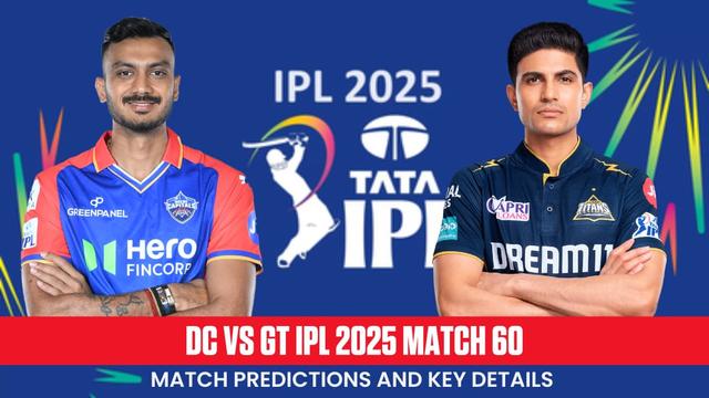 DC vs GT IPL 2025 Match 60 Prediction, Who Will Win Today’s Match?