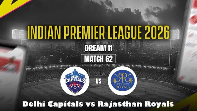 Delhi Capitals vs Rajasthan Royals IPL 2026 Match 62, Dream 11 Prediction, Fantasy Cricket