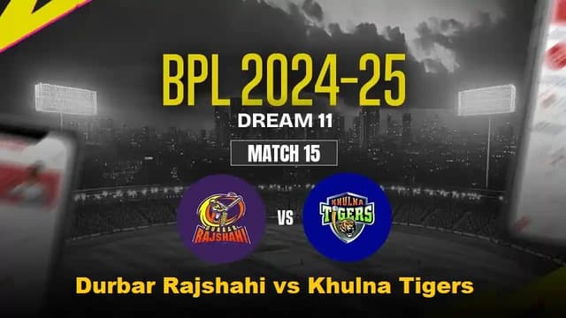 Durbar Rajshahi vs Khulna Tigers BPL 2024-25 Match 15, Dream 11 Prediction, Fantasy Cricket
