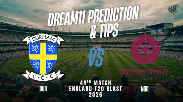 Durham vs Northamptonshire T20BLAST 2026 Match 44, Dream 11 Prediction, Fantasy Cricket