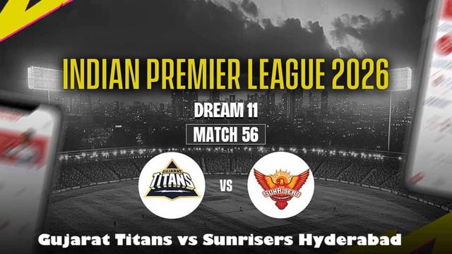 Gujarat Titans vs Sunrisers Hyderabad IPL 2026 Match 56, Dream 11 Prediction, Fantasy Cricket