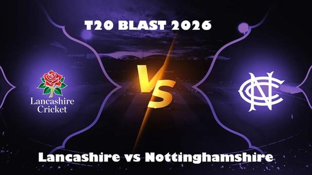 Lancashire vs Nottinghamshire T20 BLAST 2026 Match 17, Dream 11 Prediction, Fantasy Cricket