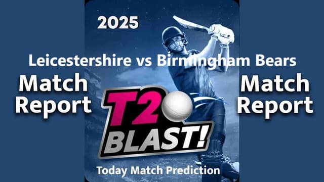 Leicestershire vs Birmingham Bears T20 BLAST 2025 Match 74, Dream 11 Prediction, Fantasy Cricket