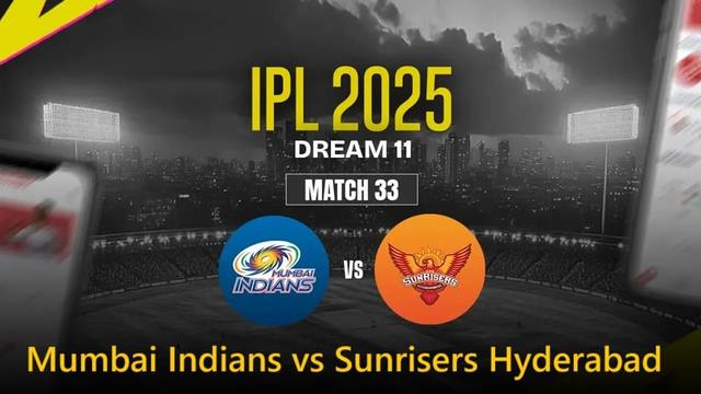 Mumbai Indians vs Sunrisers Hyderabad IPL 2025 Match 33, Dream 11 Prediction, Fantasy Cricket