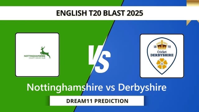 Nottinghamshire vs Derbyshire T20 BLAST 2025 Match 45, Dream 11 Prediction, Fantasy Cricket