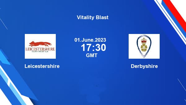 Leicestershire vs Derbyshire Today Match, Dream 11 Prediction, Fantasy Cricket