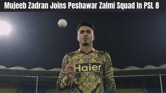 Mujeeb Zadran Joins Peshawar Zalmi Squad In PSL 8