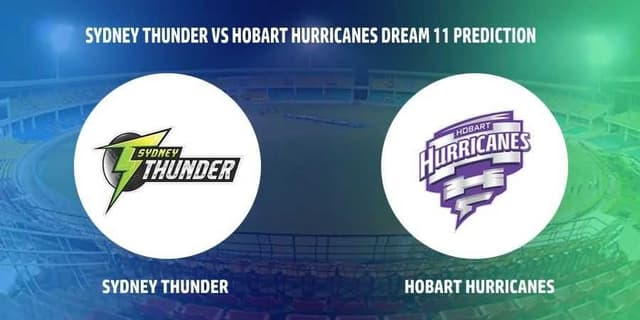 Sydney Thunder vs Hobart Hurricanes, BBL Match 22, Dream 11 Prediction, Fantasy Cricket