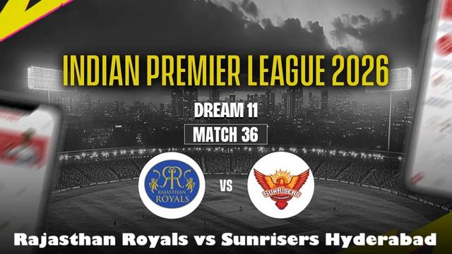 Rajasthan Royals vs Sunrisers Hyderabad IPL 2026 Match 36, Dream 11 Prediction, Fantasy Cricket