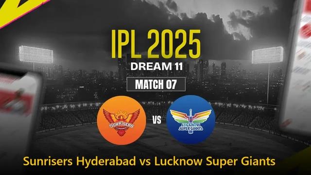 Sunrisers Hyderabad vs Lucknow Super Giants IPL 2025 Match 7, Dream 11 Prediction, Fantasy Cricket