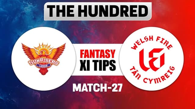 Sunrisers Leeds vs Welsh Fire The Hundred 2026 Match 27, Dream 11 Prediction, Fantasy Cricket
