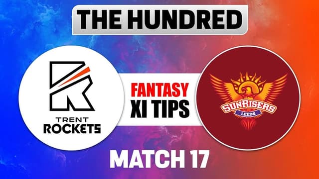 Trent Rockets vs Sunrisers Leeds The Hundred 2026 Match 17, Dream 11 Prediction, Fantasy Cricket