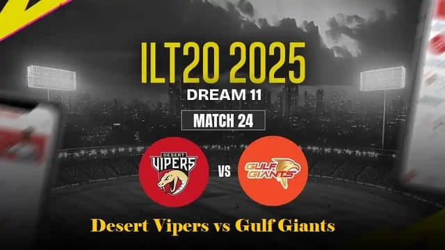 Desert Vipers vs Gulf Giants ILT20 2025 Match 24, Dream 11 Prediction, Fantasy Cricket