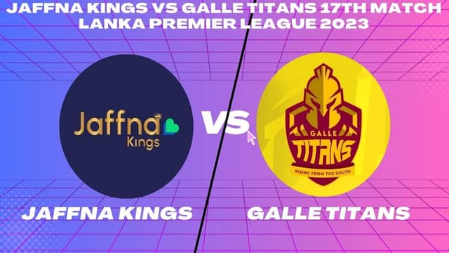 Jaffna Kings vs Galle Titans Match 17 LPL 2023, Dream 11 Prediction, Fantasy Cricket