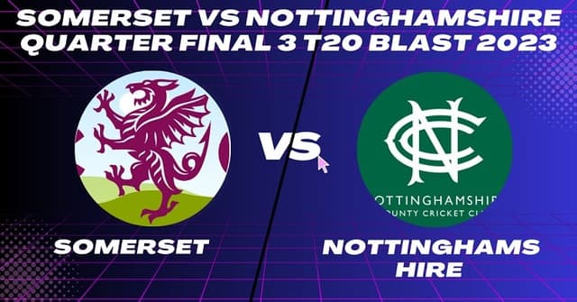 Somerset vs Nottinghamshire Today Match, Dream 11 Prediction, Fantasy Cricket