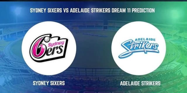 Adelaide Strikers vs Sydney Sixers, BBL Match 2 , Dream 11 Prediction, Fantasy Cricket