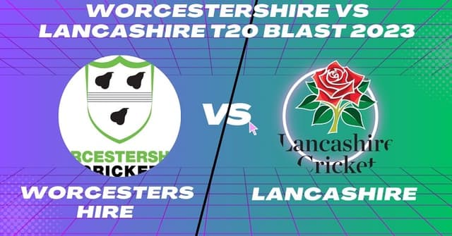 Worcestershire vs Lancashire Today Match, Dream 11 Prediction, Fantasy Cricket